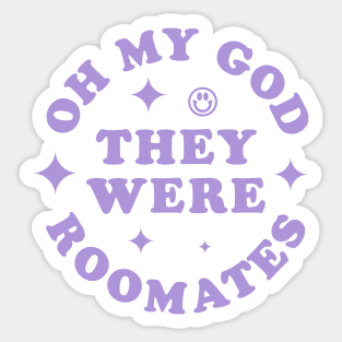 OH MY GOD THEY WERE ROOMATES TIKTOK SHIRT Sticker